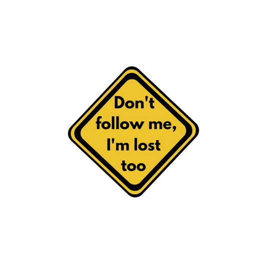 Don't follow me I'm lost also